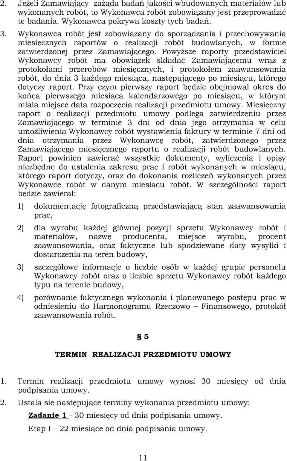 PowyŜsze raporty przedstawiciel Wykonawcy robót ma obowiązek składać Zamawiającemu wraz z protokołami przerobów miesięcznych, i protokołem zaawansowania robót, do dnia 3 kaŝdego miesiąca,