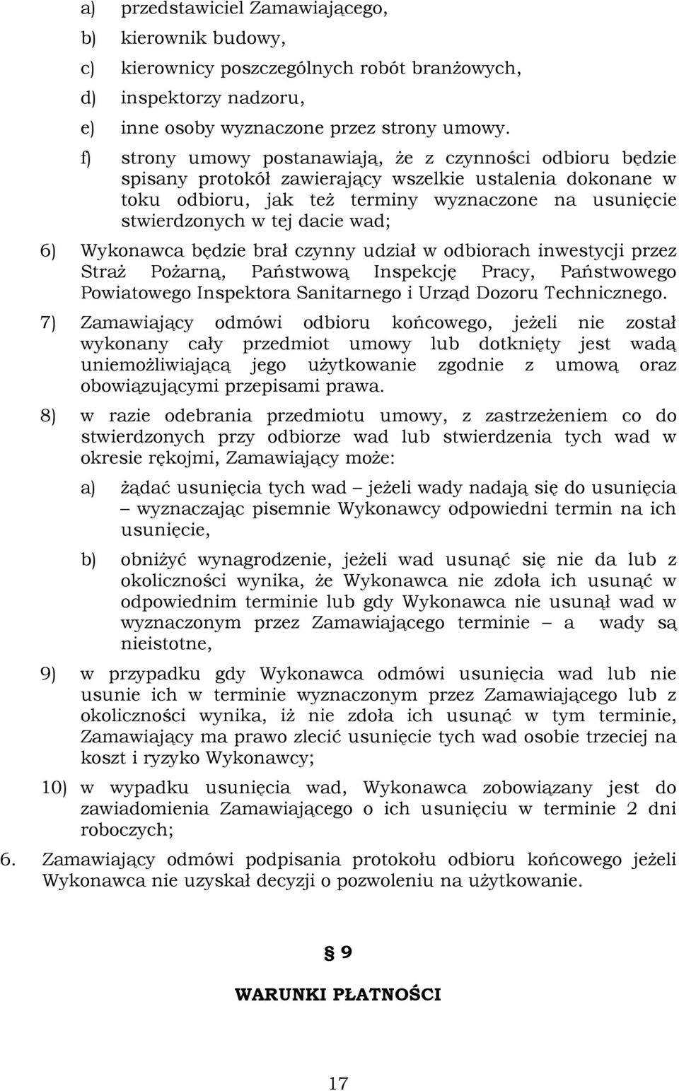 wad; 6) Wykonawca będzie brał czynny udział w odbiorach inwestycji przez StraŜ PoŜarną, Państwową Inspekcję Pracy, Państwowego Powiatowego Inspektora Sanitarnego i Urząd Dozoru Technicznego.