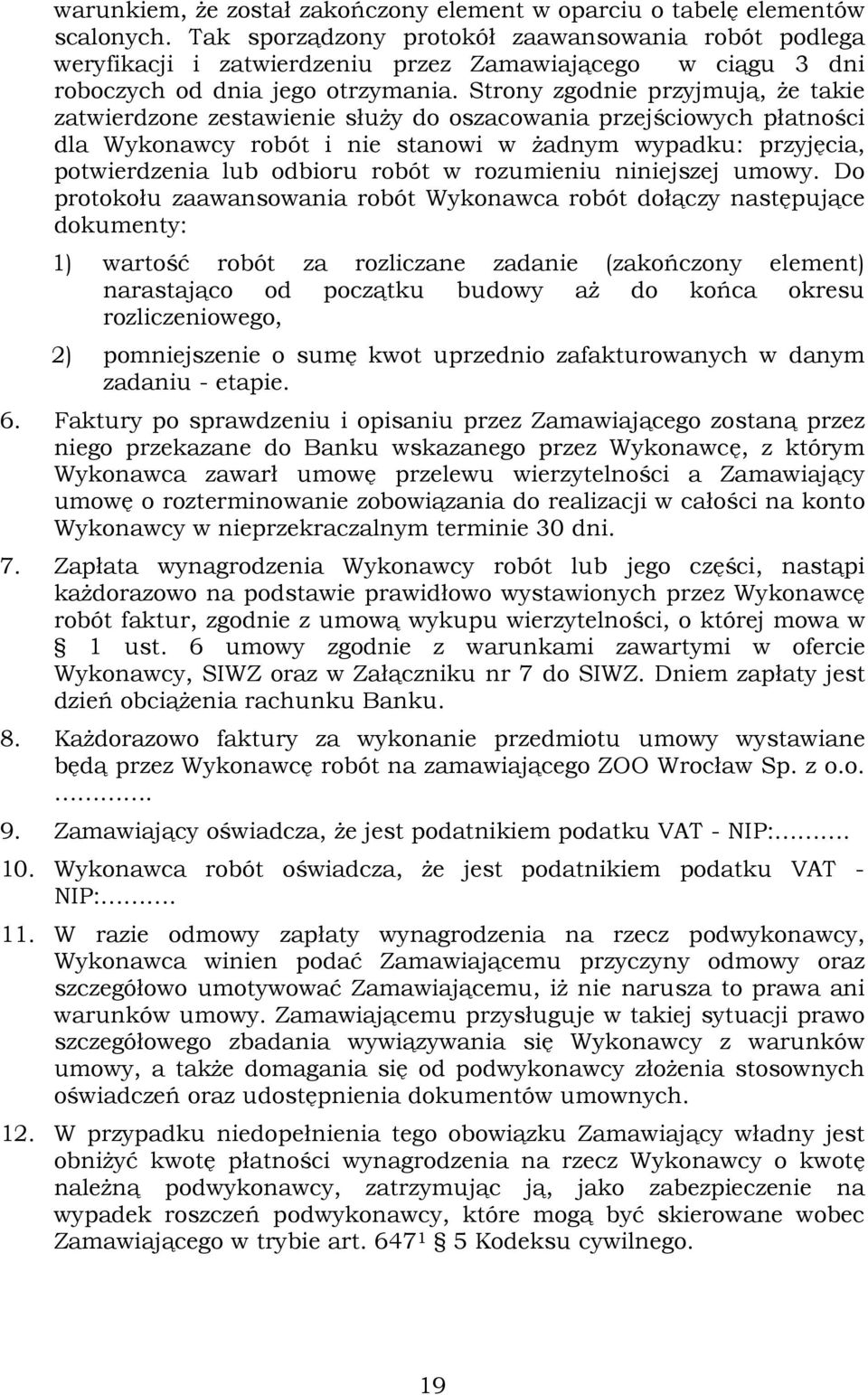 Strony zgodnie przyjmują, Ŝe takie zatwierdzone zestawienie słuŝy do oszacowania przejściowych płatności dla Wykonawcy robót i nie stanowi w Ŝadnym wypadku: przyjęcia, potwierdzenia lub odbioru robót