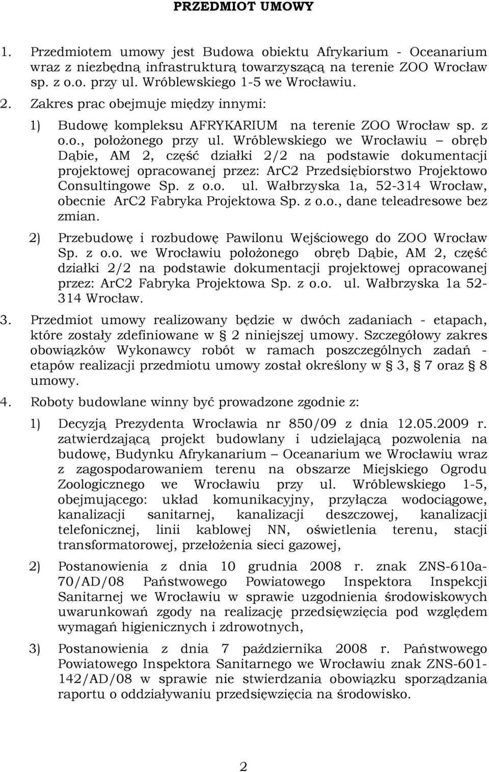 Wróblewskiego we Wrocławiu obręb Dąbie, AM 2, część działki 2/2 na podstawie dokumentacji projektowej opracowanej przez: ArC2 Przedsiębiorstwo Projektowo Consultingowe Sp. z o.o. ul.
