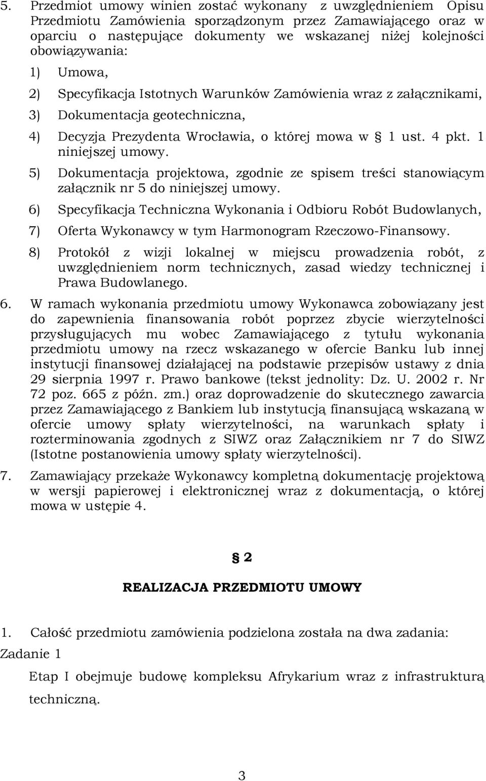 1 niniejszej umowy. 5) Dokumentacja projektowa, zgodnie ze spisem treści stanowiącym załącznik nr 5 do niniejszej umowy.