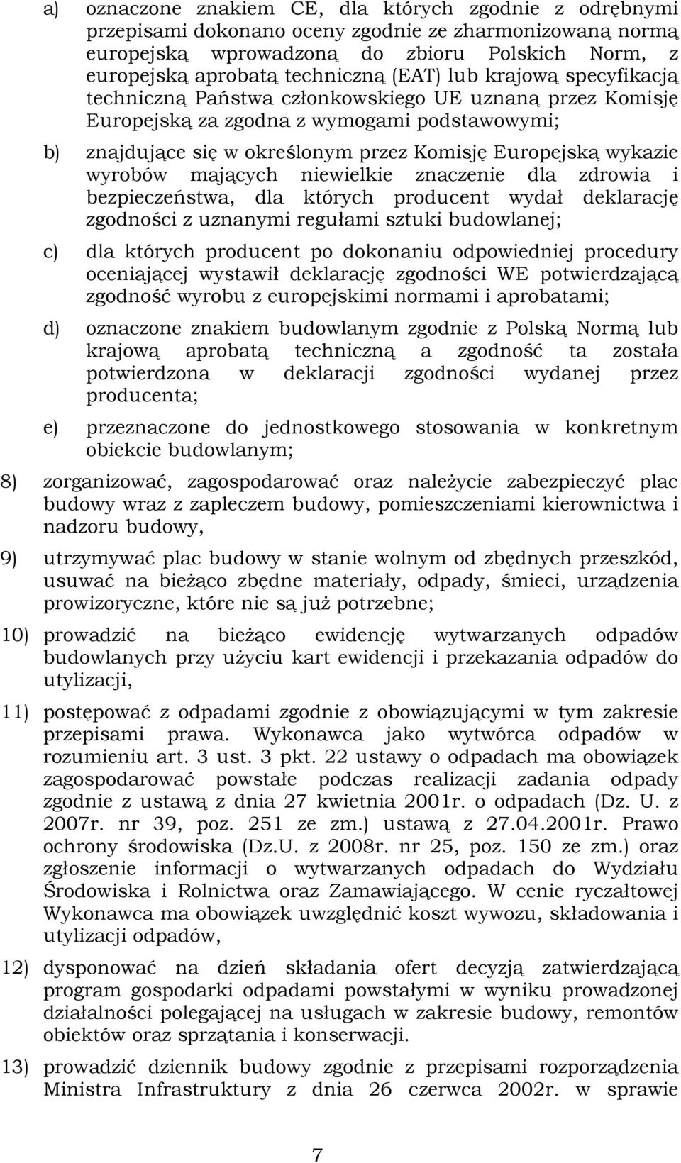 wyrobów mających niewielkie znaczenie dla zdrowia i bezpieczeństwa, dla których producent wydał deklarację zgodności z uznanymi regułami sztuki budowlanej; c) dla których producent po dokonaniu