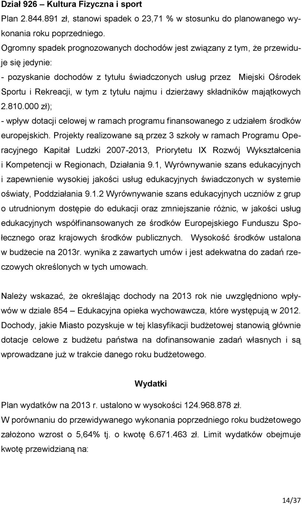 i dzierżawy składników majątkowych 2.810.000 zł); - wpływ dotacji celowej w ramach programu finansowanego z udziałem środków europejskich.