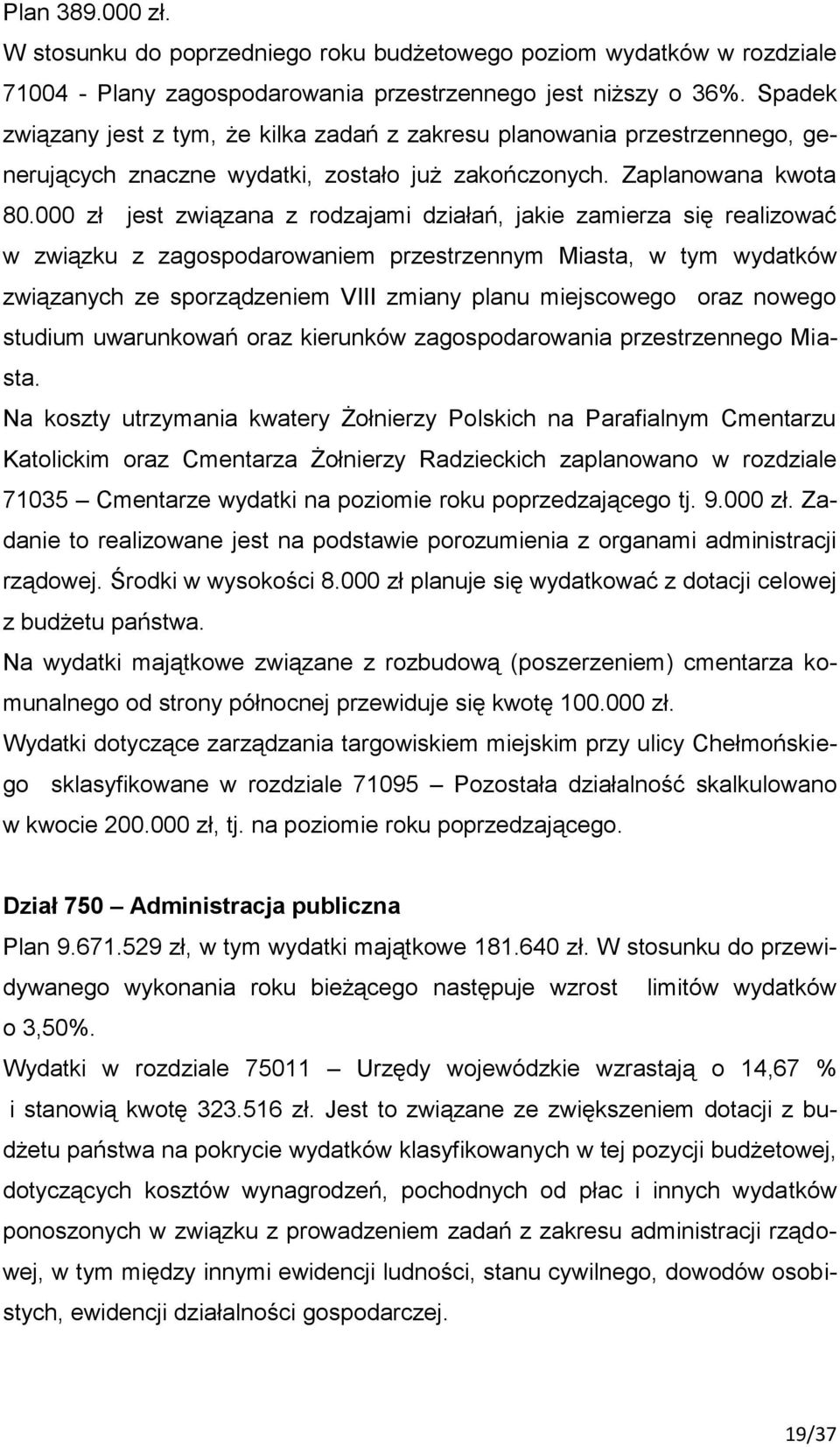 000 zł jest związana z rodzajami działań, jakie zamierza się realizować w związku z zagospodarowaniem przestrzennym Miasta, w tym wydatków związanych ze sporządzeniem VIII zmiany planu miejscowego