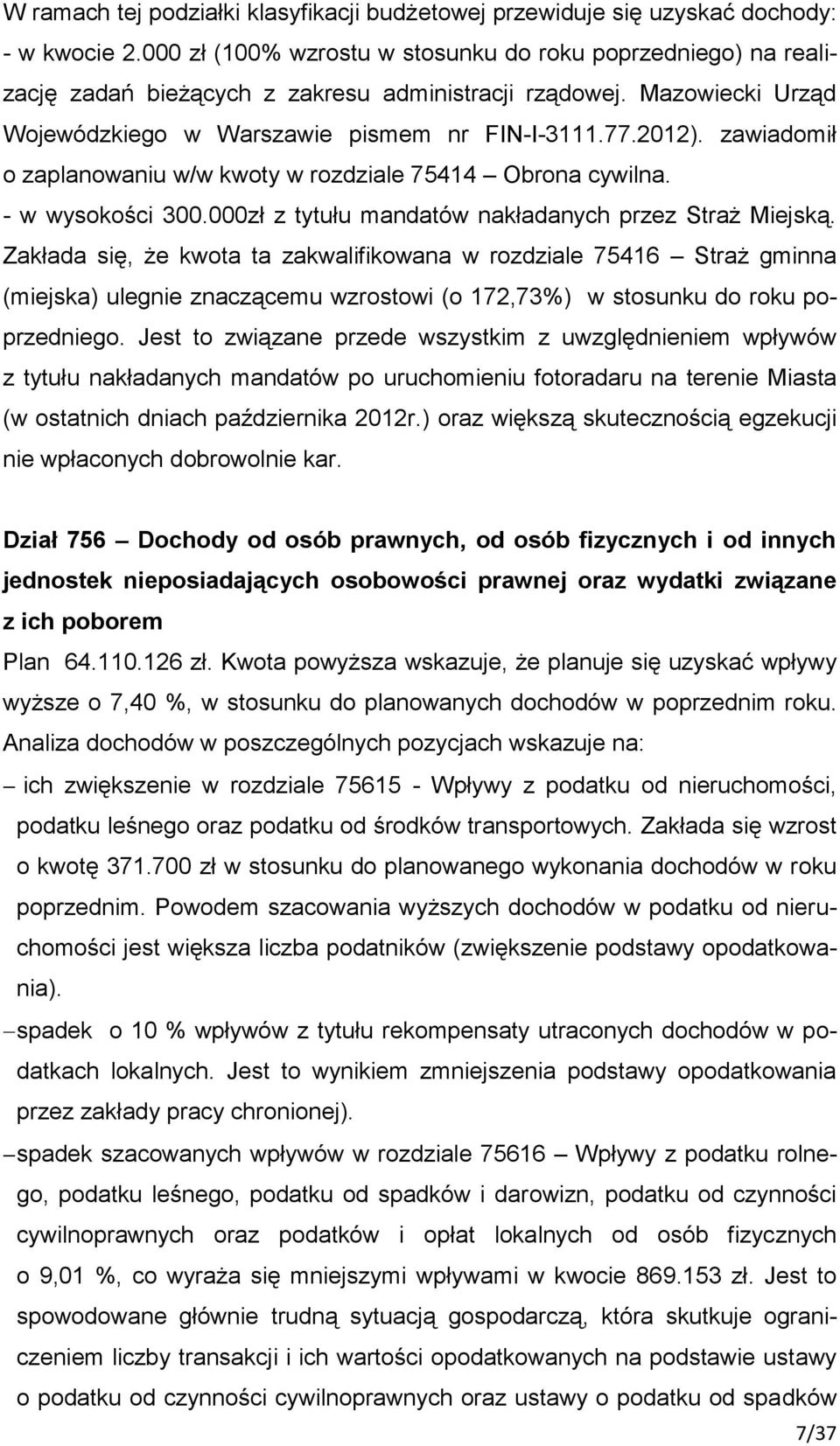 zawiadomił o zaplanowaniu w/w kwoty w rozdziale 75414 Obrona cywilna. - w wysokości 300.000zł z tytułu mandatów nakładanych przez Straż Miejską.