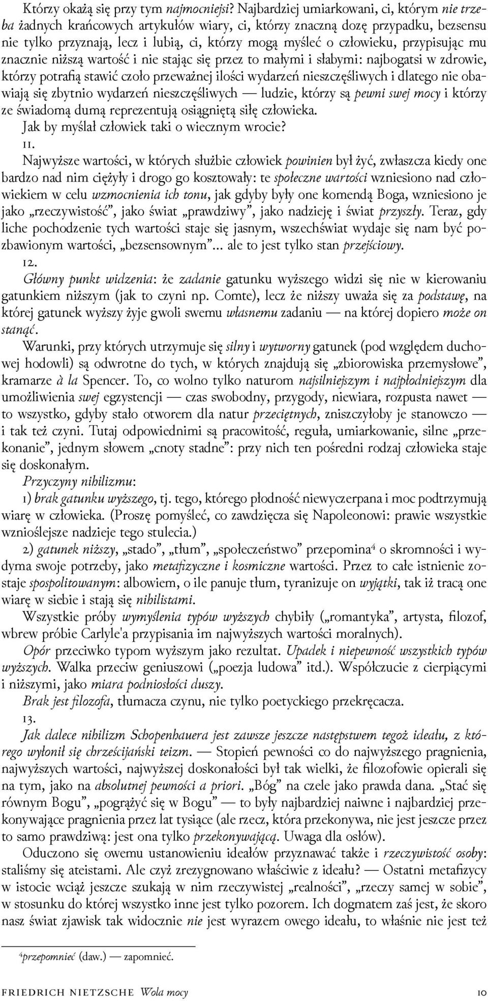 mu znacznie niższą wartość i nie stając się przez to małymi i słabymi: najbogatsi w zdrowie, którzy potrafią stawić czoło przeważnej ilości wydarzeń nieszczęśliwych i dlatego nie obawiają się zbytnio