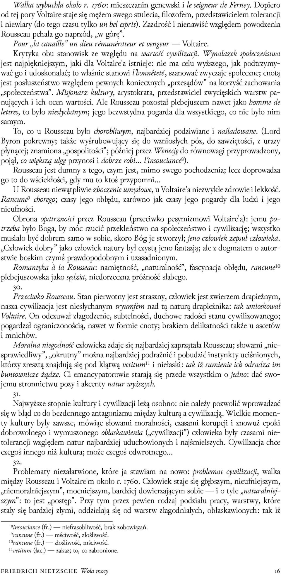 Wy ala oca jest najpiękniejszym, jaki dla Voltaire'a istnieje: nie ma celu wyższego, jak podtrzymywać go i udoskonalać; to właśnie stanowi lo, szanować zwyczaje społeczne; cnotą jest posłuszeństwo