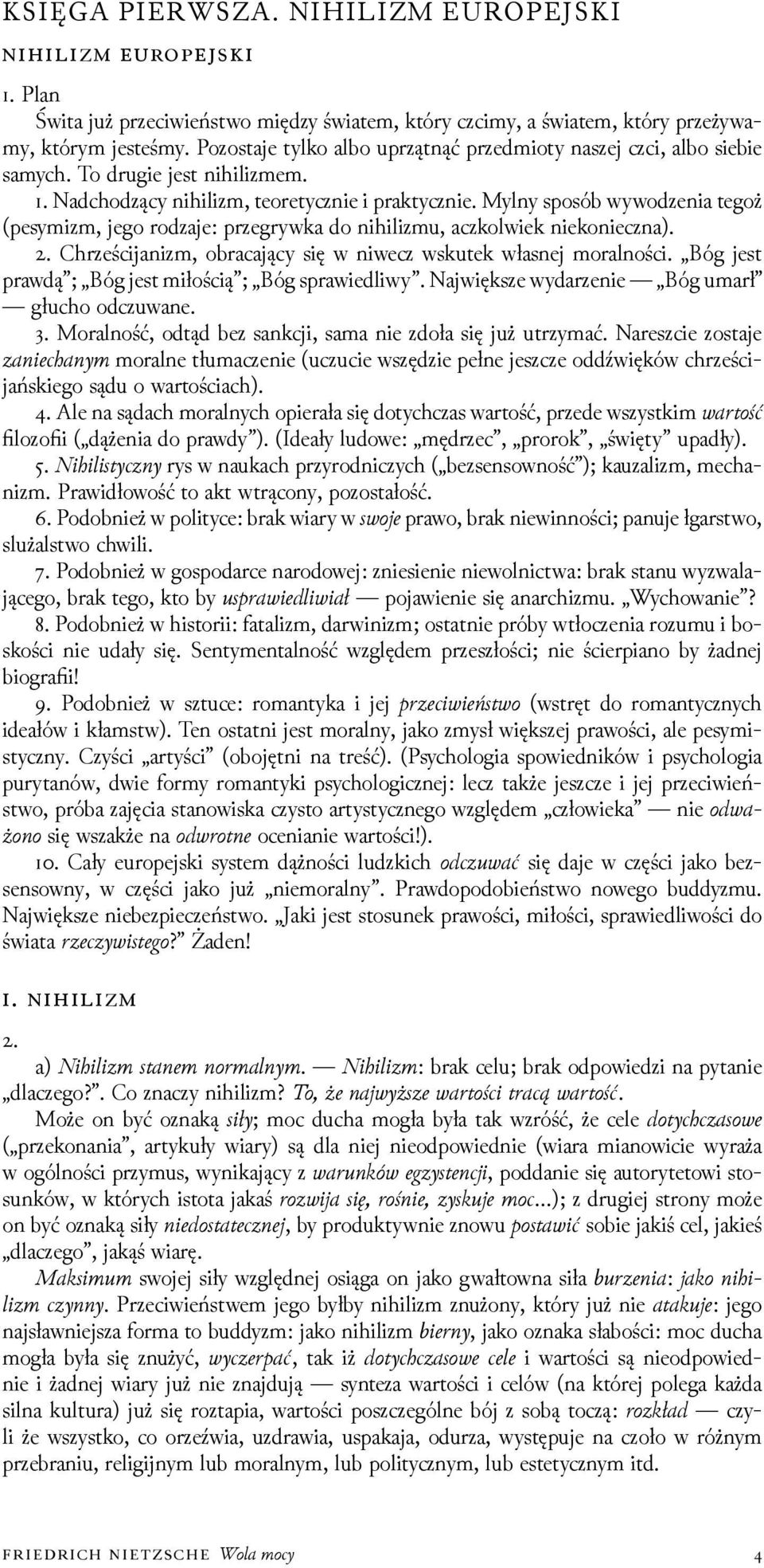 Mylny sposób wywoǳenia tegoż (pesymizm, jego roǳaje: przegrywka do nihilizmu, aczkolwiek niekonieczna).. Chrześcĳanizm, obracający się w niwecz wskutek własnej moralności.