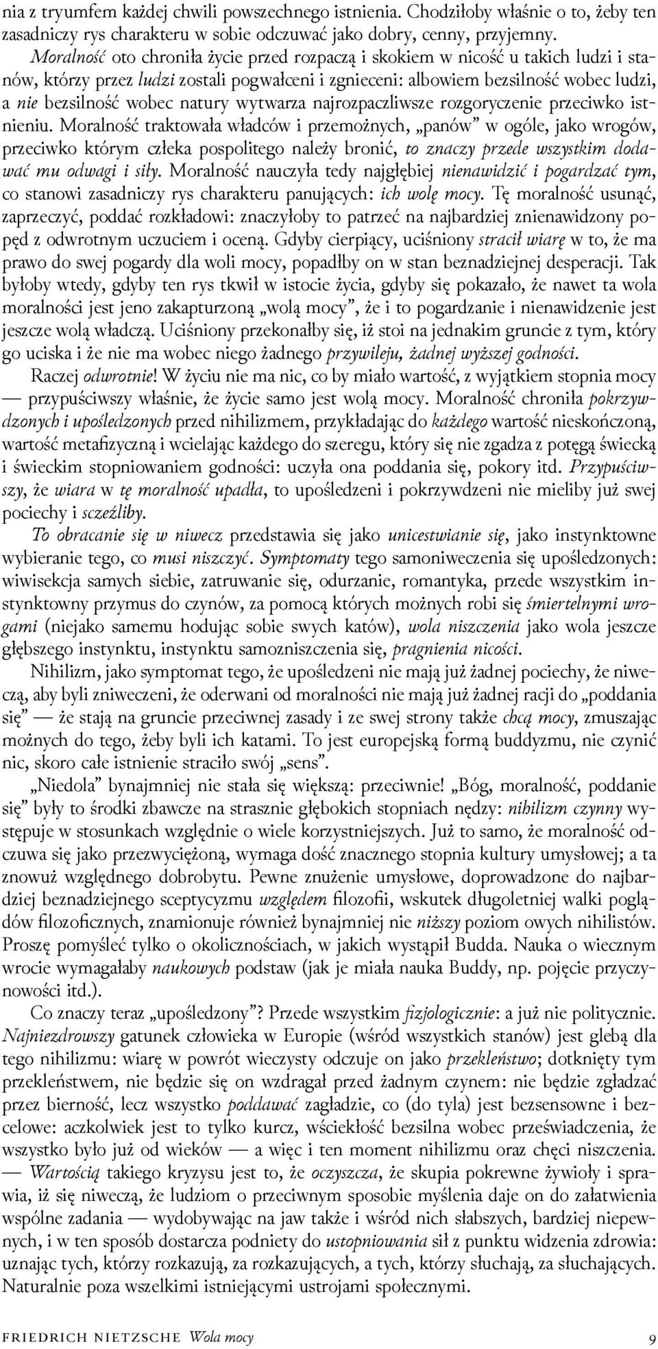 najrozpaczliwsze rozgoryczenie przeciwko istnieniu. Moralność traktowała władców i przemożnych, panów w ogóle, jako wrogów, przeciwko którym człeka pospolitego należy bronić, o ac y ym o a a m oa y.