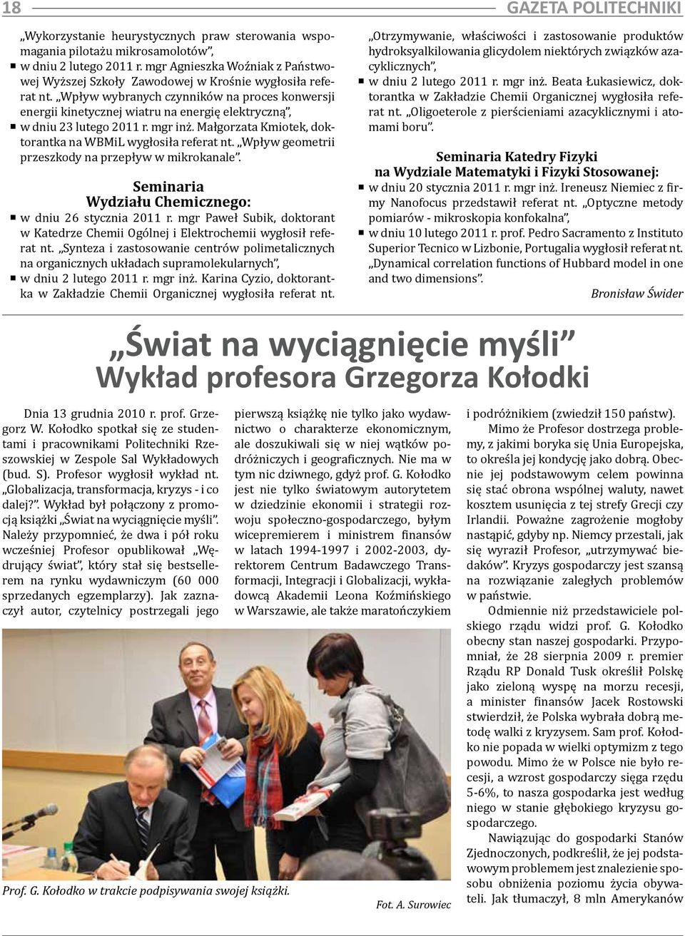 Wpływ wybranych czynników na proces konwersji energii kinetycznej wiatru na energię elektryczną, w dniu 23 lutego 2011 r. mgr inż. Małgorzata Kmiotek, doktorantka na WBMiL wygłosiła referat nt.