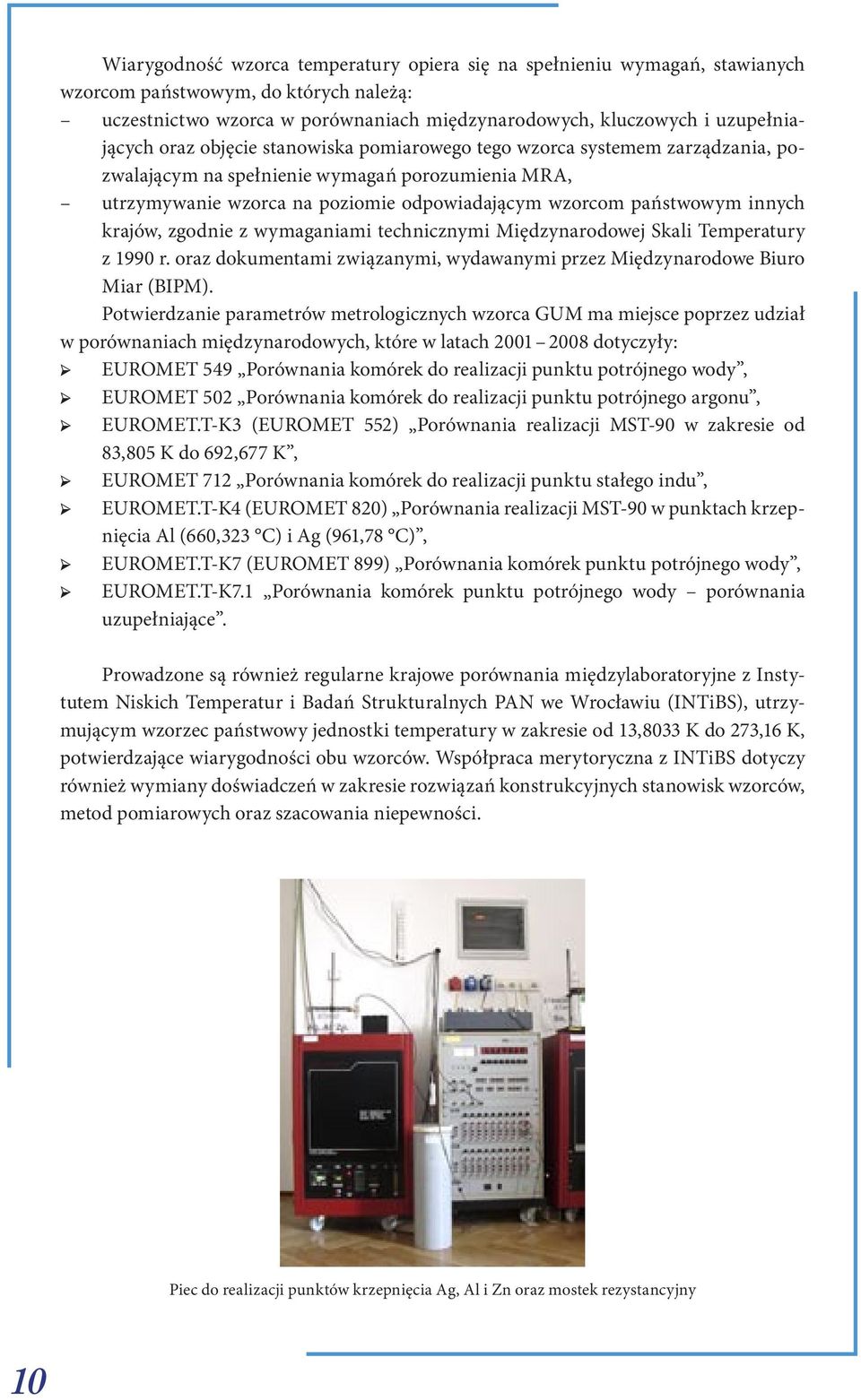 krajów, zgodnie z wymaganiami technicznymi Międzynarodowej Skali Temperatury z 1990 r. oraz dokumentami związanymi, wydawanymi przez Międzynarodowe Biuro Miar (BIPM).