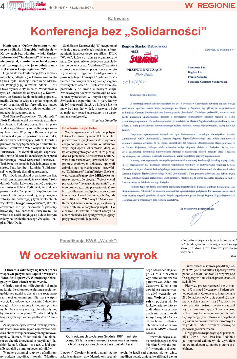 Organizatorem konferencji, która w ostatnią sobotę odbyła się w katowickim hotelu Qubus, była Fundacja Centrum Solidarności. Pomagały jej katowicki oddział IPN i Stowarzyszenie "Pokolenie".