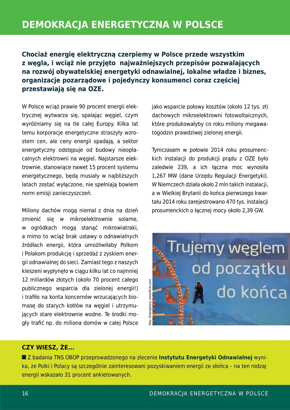 W Polsce wciąż prawie 90 procent energii elektrycznej wytwarza się, spalając węgiel, czym wyróżniamy się na tle całej Europy.