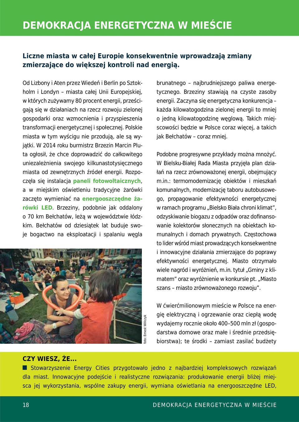 oraz wzmocnienia i przyspieszenia transformacji energetycznej i społecznej. Polskie miasta w tym wyścigu nie przodują, ale są wyjątki.