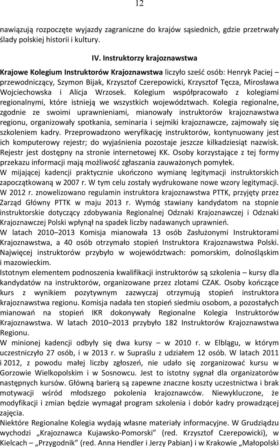 i Alicja Wrzosek. Kolegium współpracowało z kolegiami regionalnymi, które istnieją we wszystkich województwach.