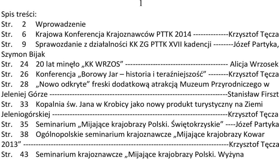 26 Konferencja Borowy Jar historia i teraźniejszość Krzysztof Tęcza Str. 28 Nowo odkryte freski dodatkową atrakcją Muzeum Przyrodniczego w Jeleniej Górze Stanisław Firszt Str.