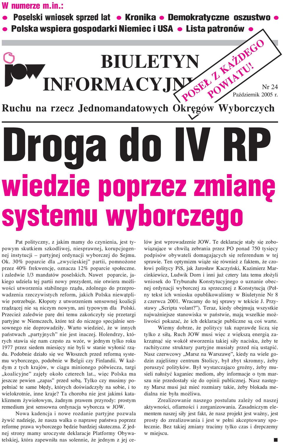 Ruchu na rzecz Jednomandatowych Okrêgów Wyborczych Droga do IV RP wiedzie poprzez zmianê systemu wyborczego Pat polityczny, z jakim mamy do czynienia, jest typowym skutkiem szkodliwej, niesprawnej,