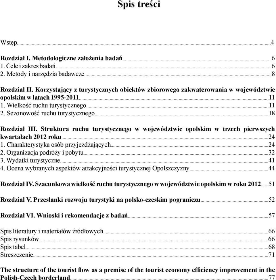 Struktura ruchu turystycznego w województwie opolskim w trzech pierwszych kwartałach 2012 roku...24 1. Charakterystyka osób przyjeżdżających...24 2. Organizacja podróży i pobytu...32 3.