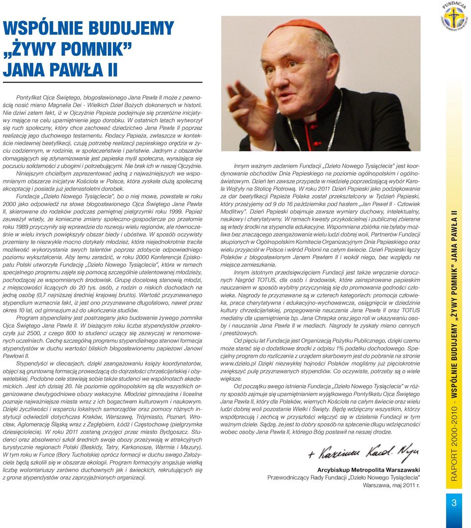 W ostatnich latach wytworzył się ruch społeczny, który chce zachować dziedzictwo Jana Pawła II poprzez realizację jego duchowego testamentu.