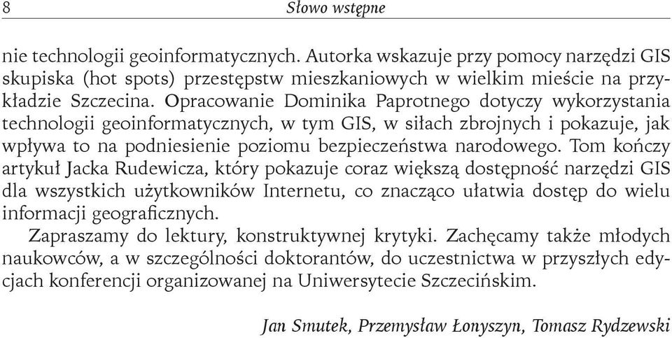 Tom kończy artykuł Jacka Rudewicza, który pokazuje coraz większą dostępność narzędzi GIS dla wszystkich użytkowników Internetu, co znacząco ułatwia dostęp do wielu informacji geograficznych.