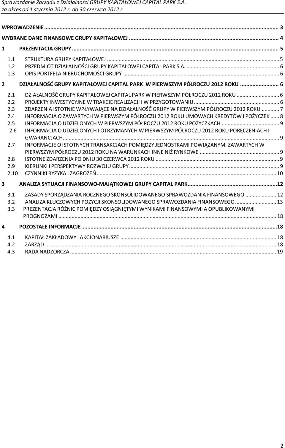 .. 6 2 DZIAŁALNOŚĆ GRUPY KAPITAŁOWEJ CAPITAL PARK W PIERWSZYM PÓŁROCZU 2012 ROKU... 6 2.1 DZIAŁALNOŚĆ GRUPY KAPITAŁOWEJ CAPITAL PARK W PIERWSZYM PÓŁROCZU 2012 ROKU... 6 2.2 PROJEKTY INWESTYCYJNE W TRAKCIE REALIZACJI I W PRZYGOTOWANIU.