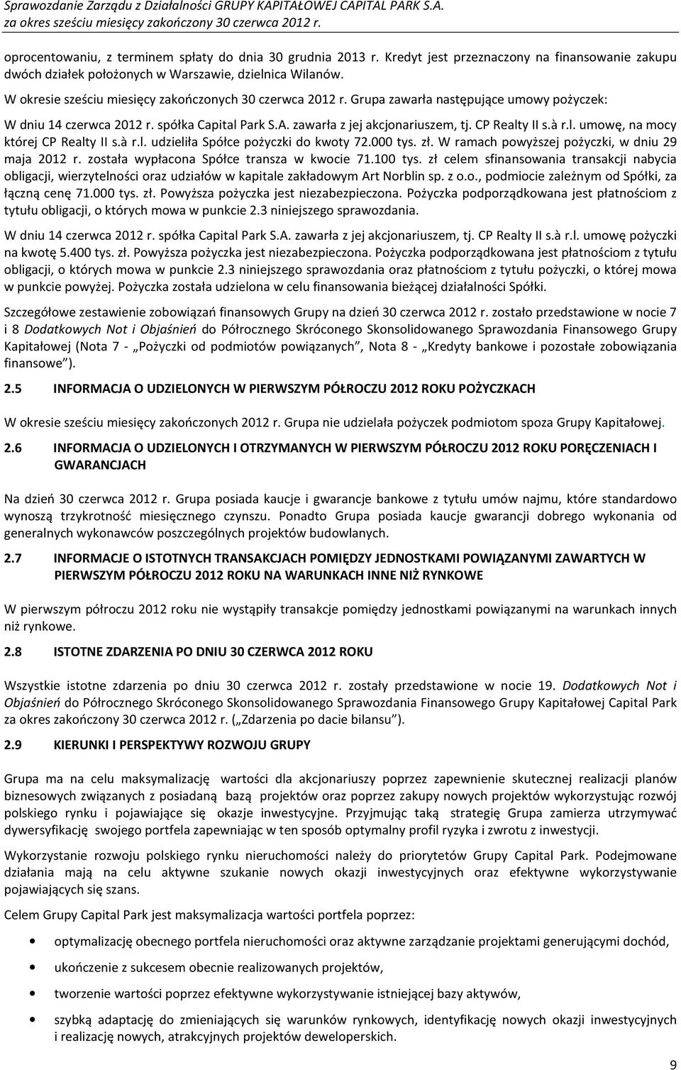 CP Realty II s.à r.l. umowę, na mocy której CP Realty II s.à r.l. udzieliła Spółce pożyczki do kwoty 72.000 tys. zł. W ramach powyższej pożyczki, w dniu 29 maja 2012 r.