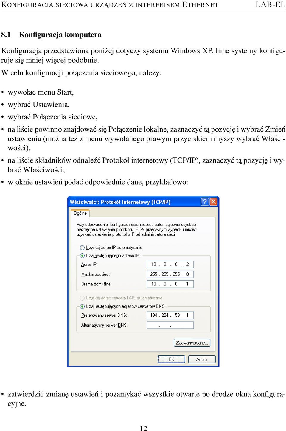 zaznaczyć tą pozycję i wybrać Zmień ustawienia (można też z menu wywołanego prawym przyciskiem myszy wybrać Właściwości), na liście składników odnaleźć Protokół