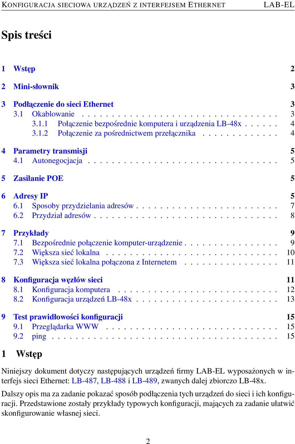 2 Przydział adresów............................... 8 7 Przykłady 9 7.1 Bezpośrednie połączenie komputer-urządzenie................ 9 7.2 Większa sieć lokalna............................. 10 7.