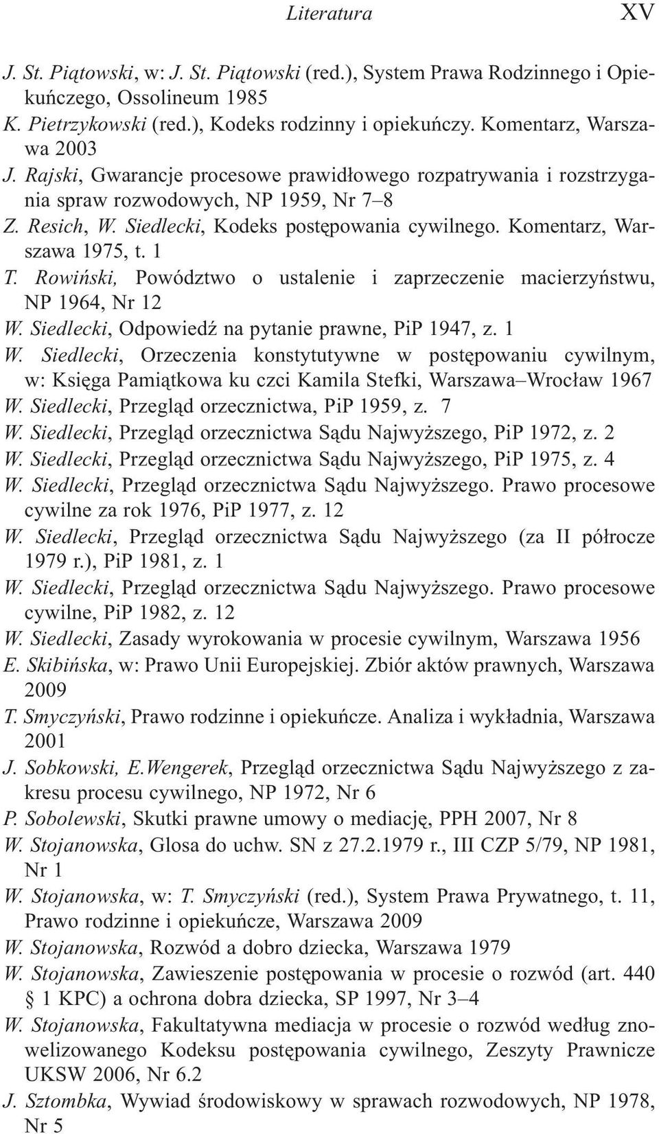 Rowiñski, Powództwo o ustalenie i zaprzeczenie macierzyñstwu, NP 1964, Nr 12 W. Siedlecki, OdpowiedŸ na pytanie prawne, PiP 1947, z. 1 W.