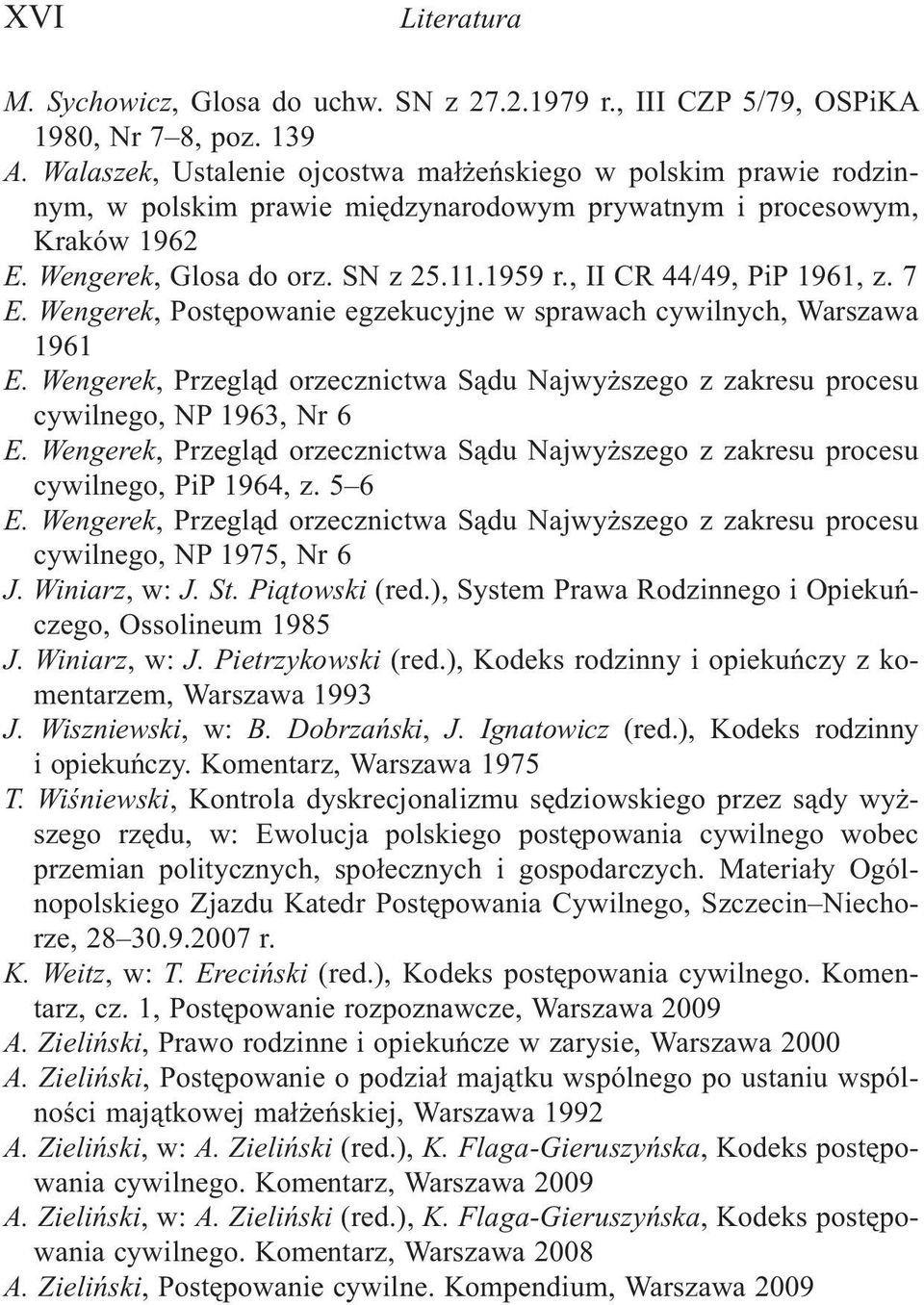 , II CR 44/49, PiP 1961, z. 7 E. Wengerek, Postêpowanie egzekucyjne w sprawach cywilnych, Warszawa 1961 E.