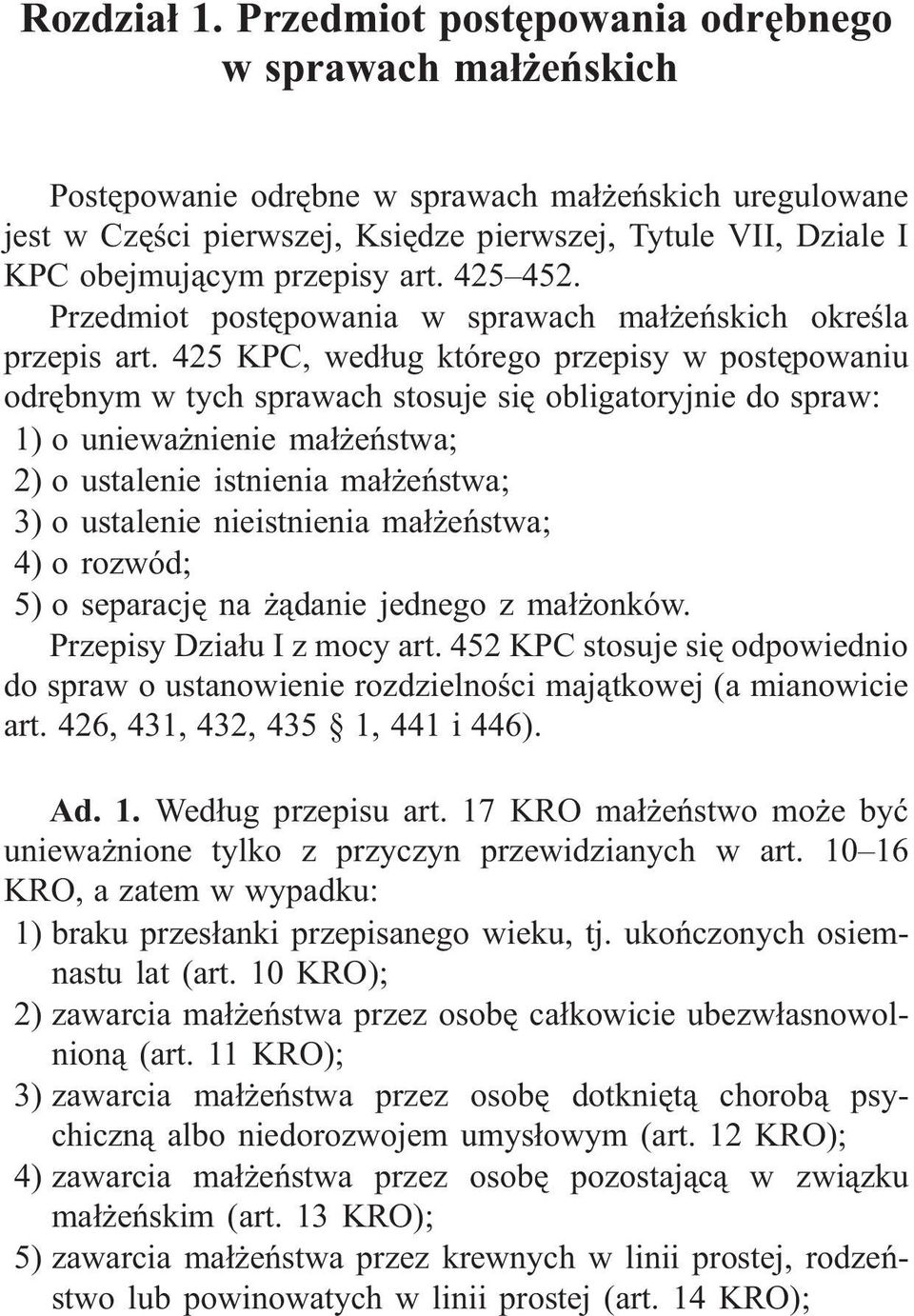 425 KPC, wed³ug którego przepisy w postêpowaniu odrêbnym w tych sprawach stosuje siê obligatoryjnie do spraw: 1) o uniewa nienie ma³ eñstwa; 2) o ustalenie istnienia ma³ eñstwa; 3) o ustalenie