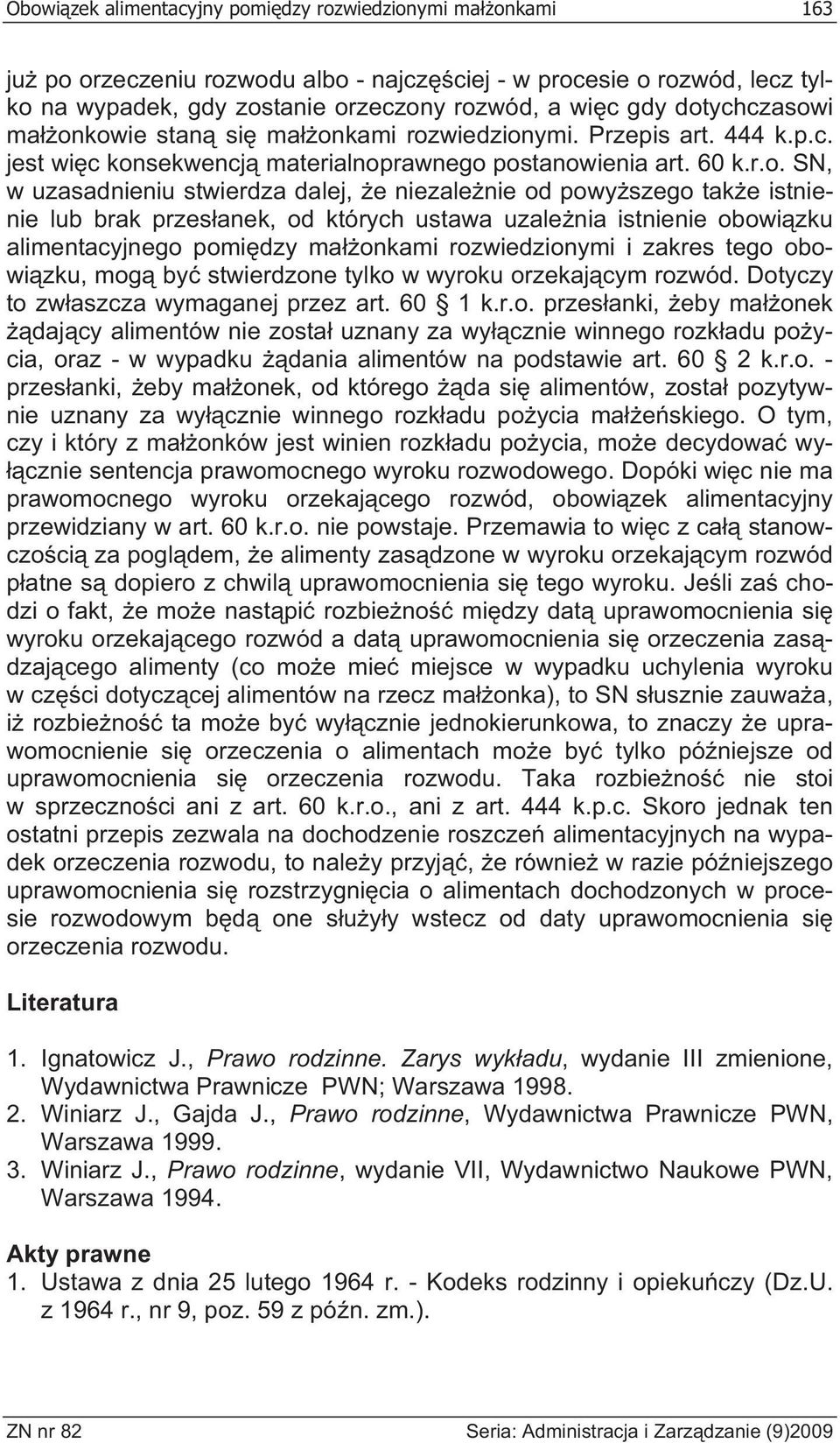 nie od powy szego tak e istnienie lub brak przes anek, od których ustawa uzale nia istnienie obowi zku alimentacyjnego pomi dzy ma onkami rozwiedzionymi i zakres tego obowi zku, mog by stwierdzone