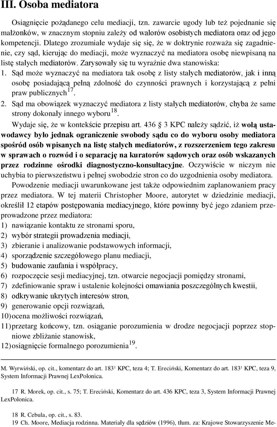 Zarysowały się tu wyraźnie dwa stanowiska: 1.