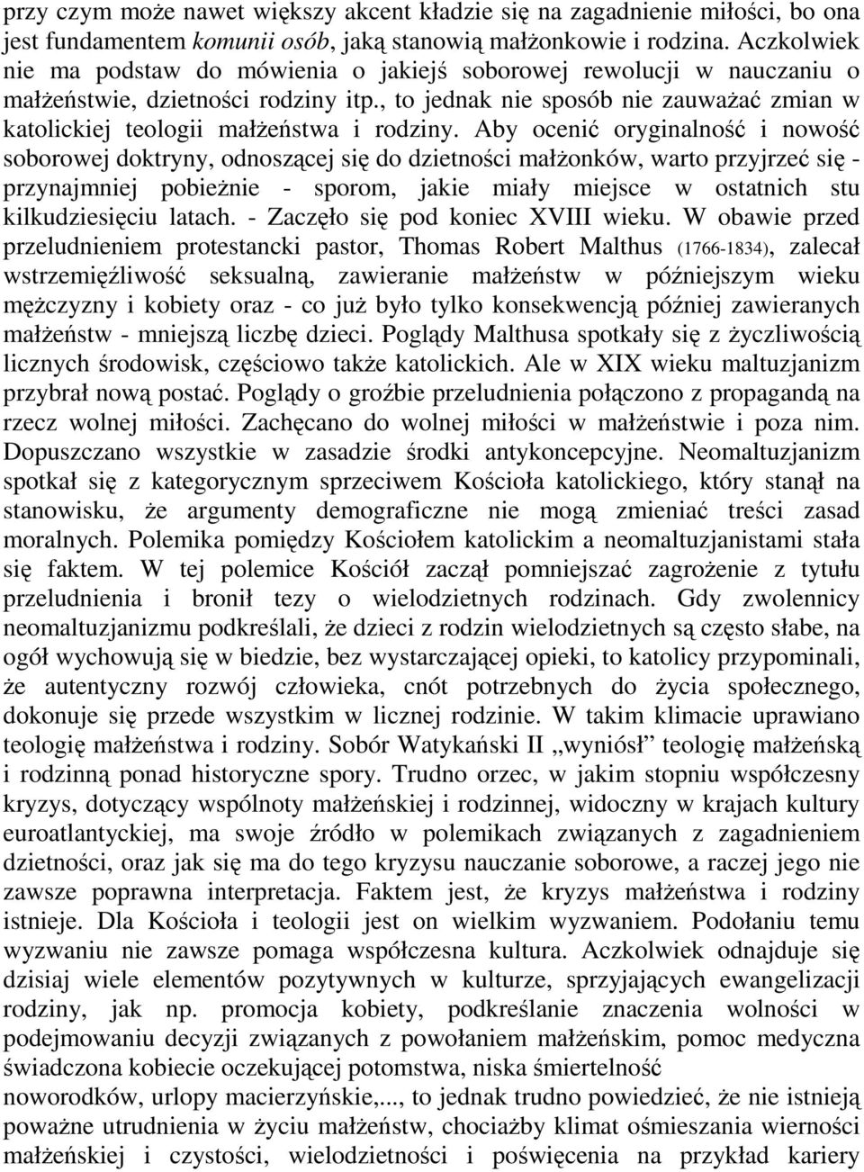 Aby oceni oryginalno i nowo soborowej doktryny, odnoszcej si do dzietnoci małonków, warto przyjrze si - przynajmniej pobienie - sporom, jakie miały miejsce w ostatnich stu kilkudziesiciu latach.