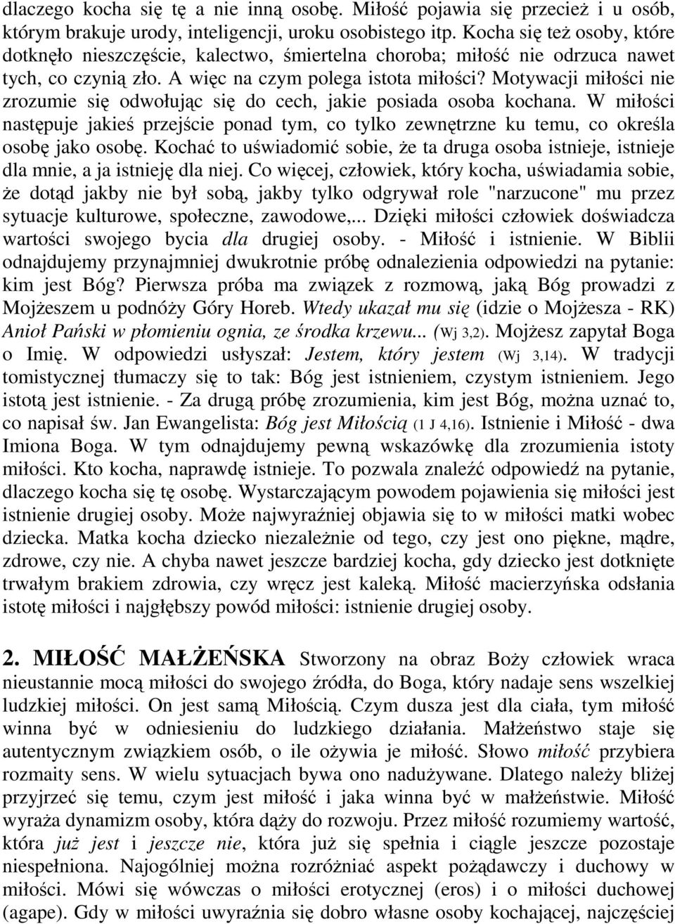 Motywacji miłoci nie zrozumie si odwołujc si do cech, jakie posiada osoba kochana. W miłoci nastpuje jakie przejcie ponad tym, co tylko zewntrzne ku temu, co okrela osob jako osob.