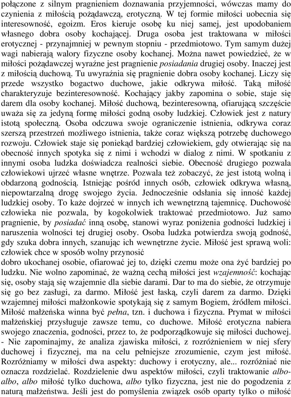 Tym samym duej wagi nabieraj walory fizyczne osoby kochanej. Mona nawet powiedzie, e w miłoci podawczej wyrane jest pragnienie posiadania drugiej osoby. Inaczej jest z miłoci duchow.