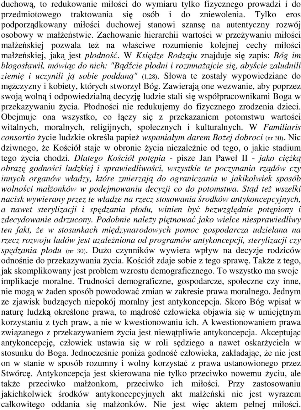 Zachowanie hierarchii wartoci w przeywaniu miłoci małeskiej pozwala te na właciwe rozumienie kolejnej cechy miłoci małeskiej, jak jest płodno.