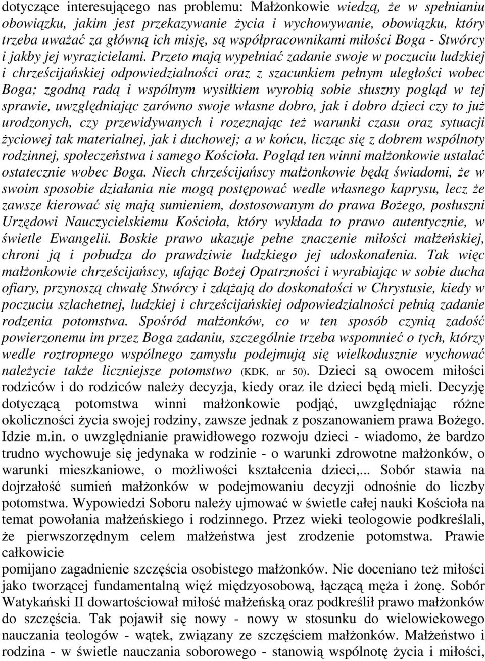 Przeto maj wypełnia zadanie swoje w poczuciu ludzkiej i chrzecijaskiej odpowiedzialnoci oraz z szacunkiem pełnym uległoci wobec Boga; zgodn rad i wspólnym wysiłkiem wyrobi sobie słuszny pogld w tej