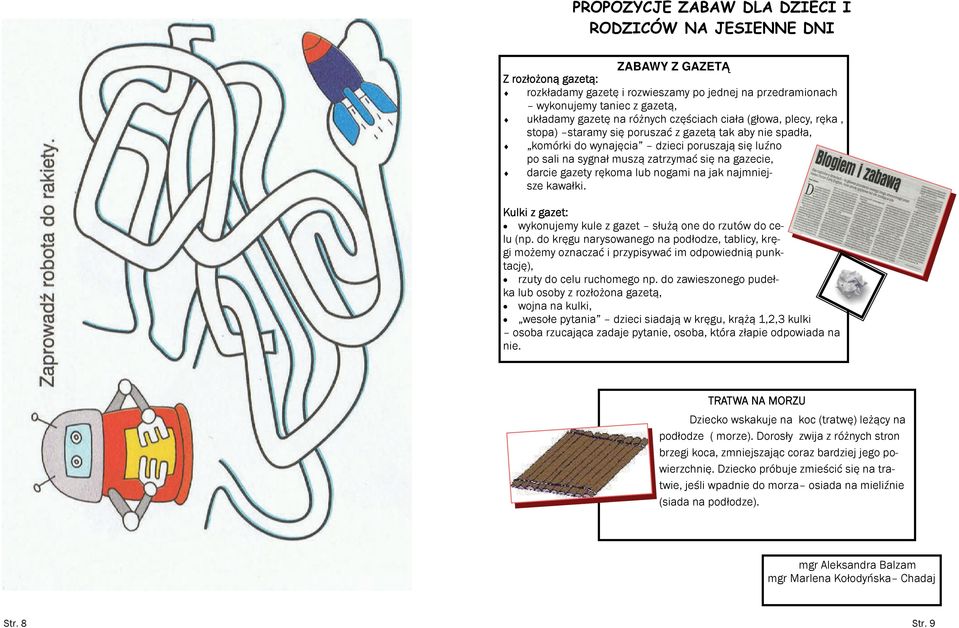 darcie gazety rękoma lub nogami na jak najmniejsze kawałki. Kulki z gazet: wykonujemy kule z gazet służą one do rzutów do celu (np.