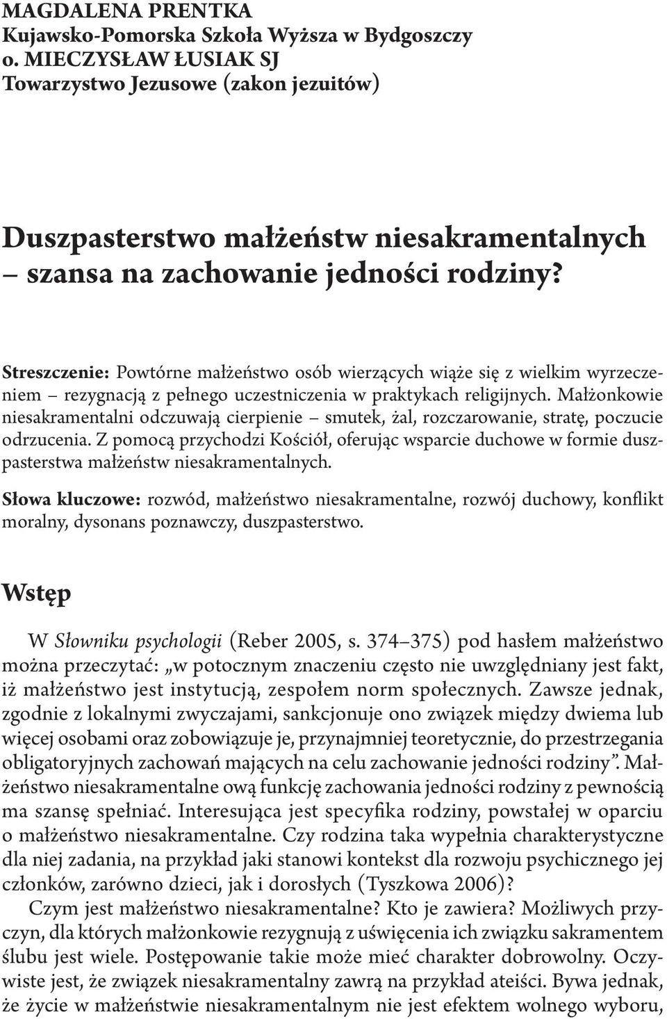 Streszczenie: Powtórne małżeństwo osób wierzących wiąże się z wielkim wyrzeczeniem rezygnacją z pełnego uczestniczenia w praktykach religijnych.