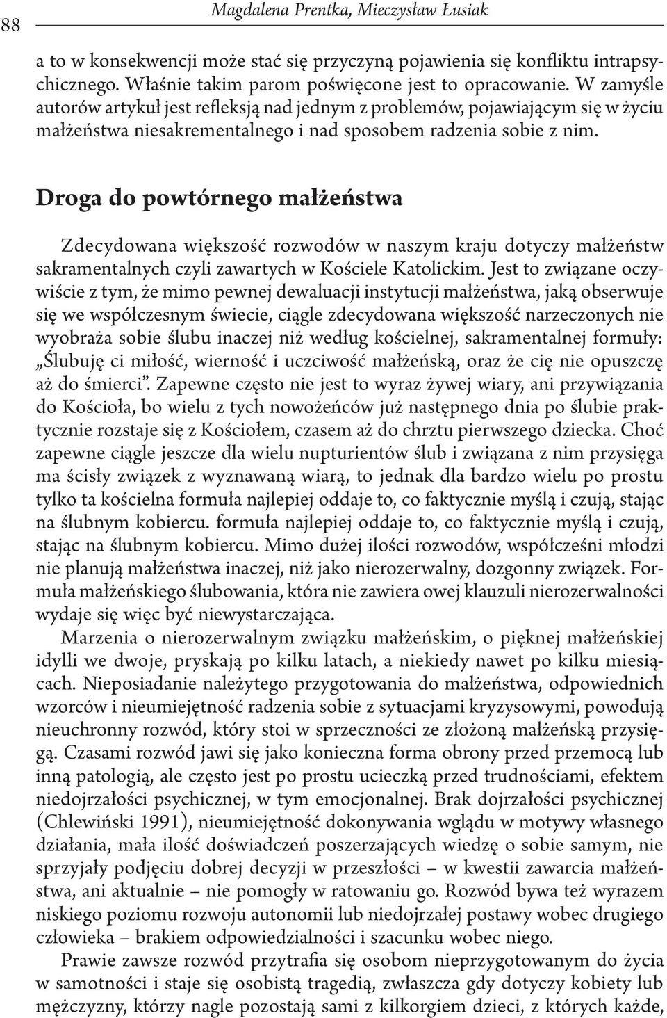 Droga do powtórnego małżeństwa Zdecydowana większość rozwodów w naszym kraju dotyczy małżeństw sakramentalnych czyli zawartych w Kościele Katolickim.