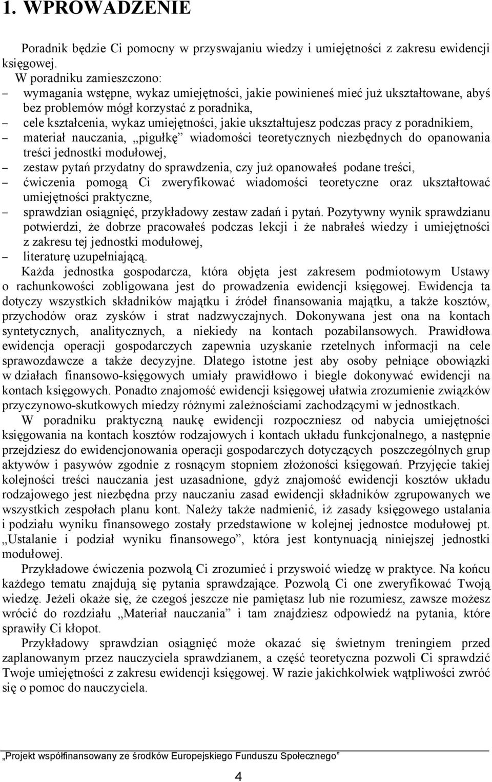 ukształtujesz podczas pracy z poradnikiem, materiał nauczania, pigułkę wiadomości teoretycznych niezbędnych do opanowania treści jednostki modułowej, zestaw pytań przydatny do sprawdzenia, czy już