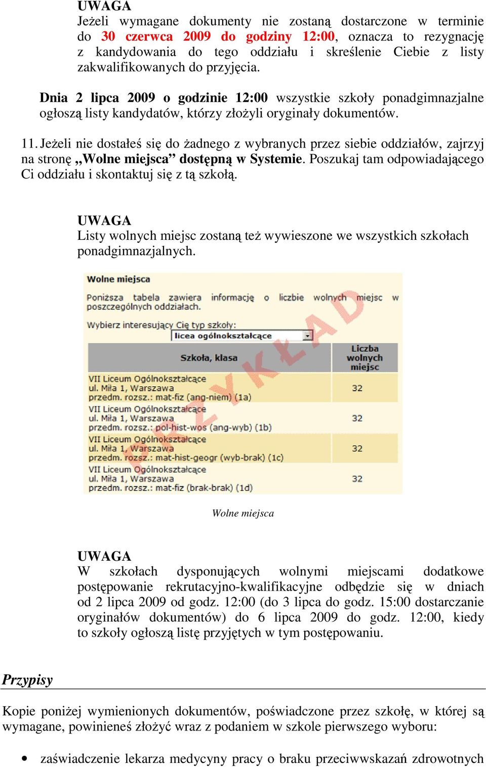 JeŜeli nie dostałeś się do Ŝadnego z wybranych przez siebie oddziałów, zajrzyj na stronę Wolne miejsca dostępną w Systemie. Poszukaj tam odpowiadającego Ci oddziału i skontaktuj się z tą szkołą.