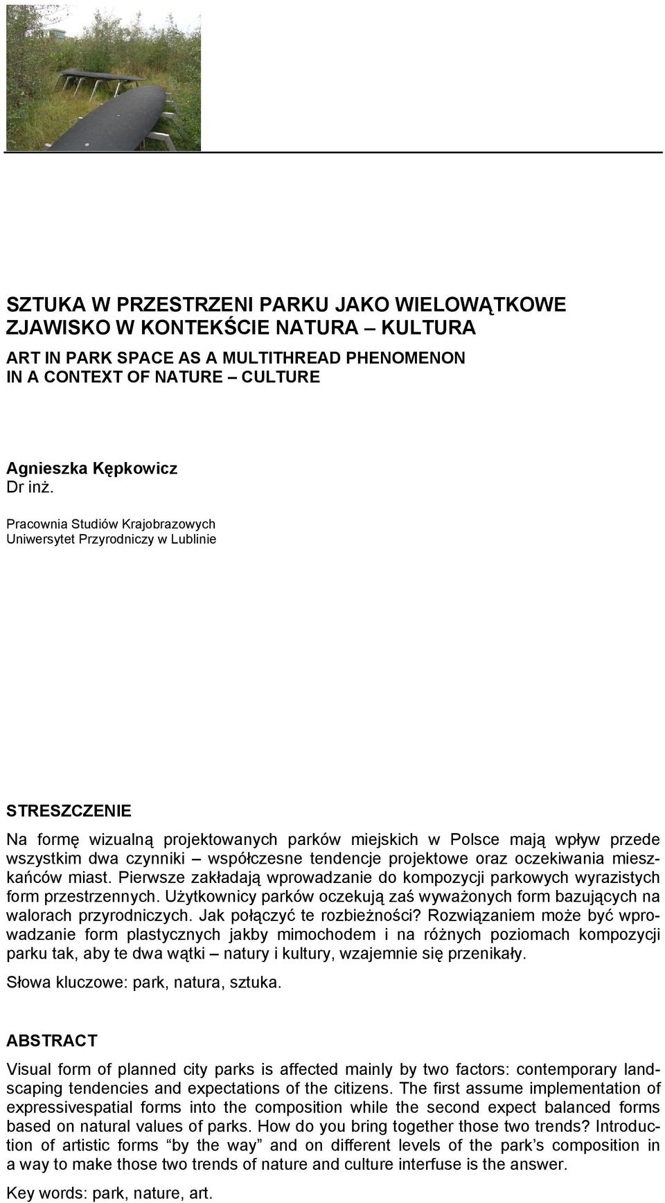 tendencje projektowe oraz oczekiwania mieszkańców miast. Pierwsze zakładają wprowadzanie do kompozycji parkowych wyrazistych form przestrzennych.