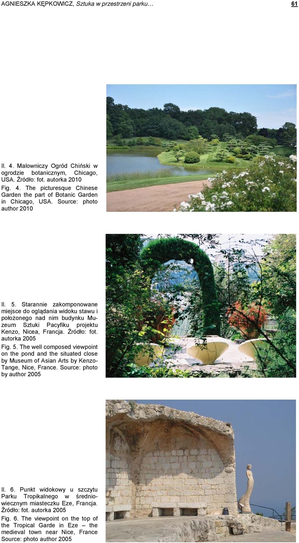 autorka 2005 Fig. 5. The well composed viewpoint on the pond and the situated close by Museum of Asian Arts by Kenzo- Tange, Nice, France. Source: photo by author 2005 Il. 6.