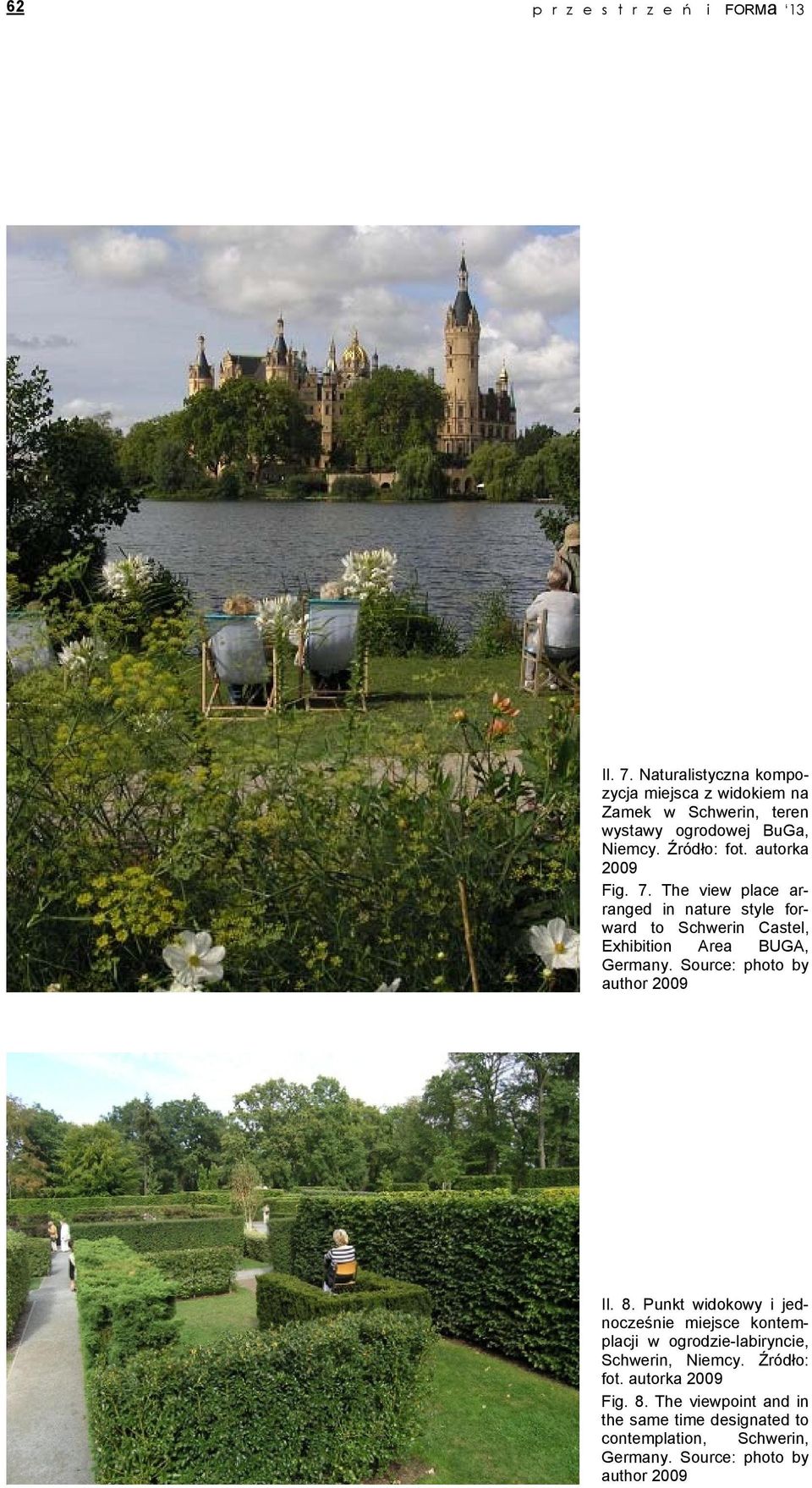 The view place arranged in nature style forward to Schwerin Castel, Exhibition Area BUGA, Germany. Source: photo by author 2009 Il. 8.