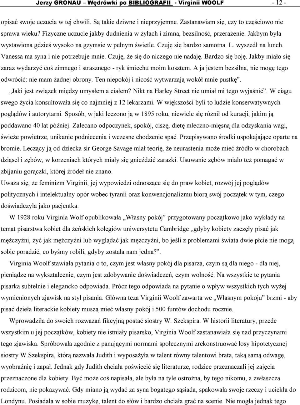 Vanessa ma syna i nie potrzebuje mnie. Czuję, że się do niczego nie nadaję. Bardzo się boję. Jakby miało się zaraz wydarzyć coś zimnego i strasznego - ryk śmiechu moim kosztem.