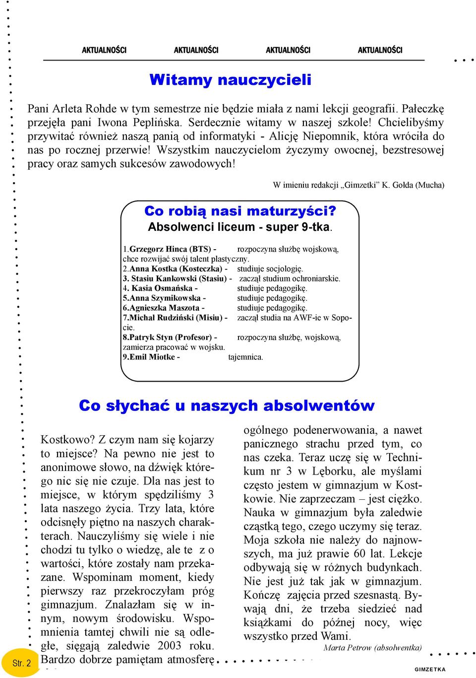 Wszystkim nauczycielom życzymy owocnej, bezstresowej pracy oraz samych sukcesów zawodowych! Co robią nasi maturzyści? Absolwenci liceum - super 9-tka. 1.