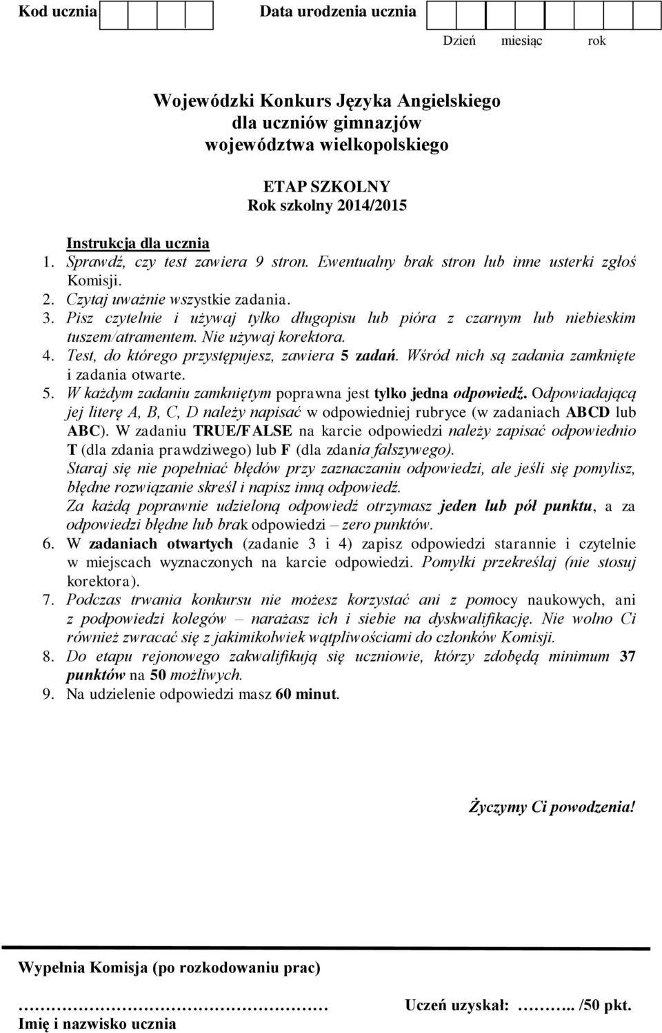 Test, do którego przystępujesz, zawiera 5 zadań. Wśród nich są zadania zamknięte i zadania otwarte. 5. W każdym zadaniu zamkniętym poprawna jest tylko jedna odpowiedź.