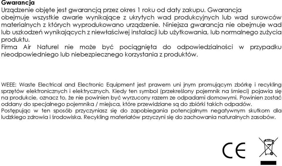 Niniejsza gwarancja nie obejmuje wad lub uszkodzeń wynikających z niewłaściwej instalacji lub użytkowania, lub normalnego zużycia produktu.